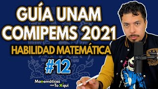 Guía UNAM COMIPEMS 2021  Habilidad Matemática Pregunta 12  Guía COMIPEMS Resuelta paso a paso [upl. by Esorylime]