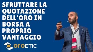 Come sfruttare la quotazione delloro a proprio vantaggio [upl. by Etterrag]