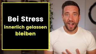 Bei Stress innerlich gelassen bleiben [upl. by Fira]