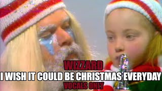 Wizzard  I Wish It Could Be Christmas Everyday Vocals Only [upl. by Ella]