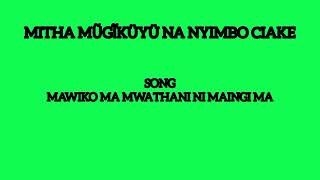 MAWIKO MA MWATHANI NI MAINGI MA  MITHA MUGIKUYU NA NYIMBO CIAKE [upl. by Fogarty]