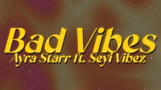 Ayra Starr ft Seyi Vibez  Bad Vibes ✨ lyrics [upl. by Ecinahc40]