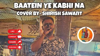 Baatein Ye Kabhi Na  Cover By  Shirish Sawant  bollywoodsongs coversong singingcover karaoke [upl. by Dusty]