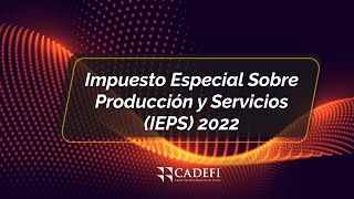 Cadefi  Impuesto Especial sobre Producción y Servicios [upl. by Ydnik640]