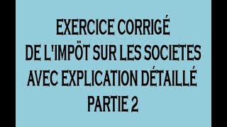 Fiscalité Exercice Corrigé de Limpôt sur Les Sociétés IS DARIJA Partie 2 [upl. by Amoeji]