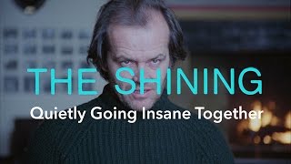 The Shining — Quietly Going Insane Together [upl. by Arezzini]