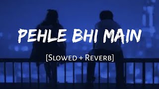 Pehle Bhi Main  Vishal Mishra  Slowed and Reverb  Viral Lofi [upl. by Petit]