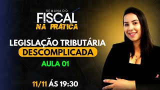 SEMANA FISCALNA PRÁTICA  AULA 01  Legislação tributária Descomplicada [upl. by Bartolome]