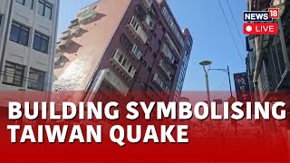 Taiwan Earthquake Rescue Ops Live  Damaged Buildings Are Being Demolished  News18 Live  N18L [upl. by Jourdan483]