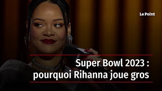 Super Bowl 2023  pourquoi Rihanna joue gros [upl. by Radford]