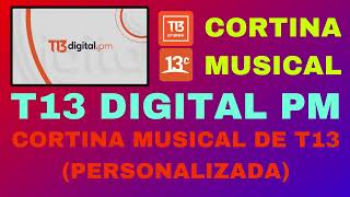 Cortina Musical  T13 Digital PM 2023presente parcial [upl. by Aivilo]