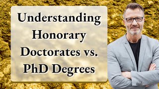 Understanding Honorary Doctorates vs PhD Degrees [upl. by Vanderhoek]