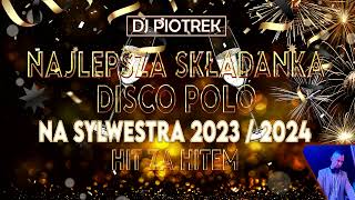 Sylwestrowa Składanka Disco Polo 2023 2024 🎉🎉 DJ PIOTREK 🎉🎉 [upl. by Langill]