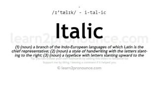 Pronunciation of Italic  Definition of Italic [upl. by Ariak]