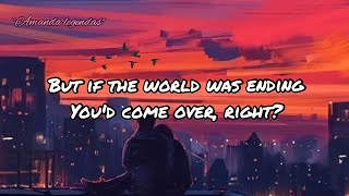 If the world was ending youd come over right [upl. by Oneal474]