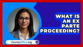 What Is An Ex Parte Proceeding  CountyOfficeorg [upl. by Nuriel]