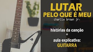 quotLutar Pelo Que é Meuquot Charlie Brown Jr história da música  como tocar com GUITARRA [upl. by Enella]