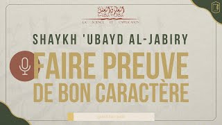 FAIRE PREUVE DE BON CARACTÈRE  Shaykh Ubayd AlJabiry [upl. by Leggat]