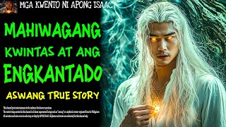 MAHIWAGANG KWINTAS AT ANG ENGKANTADO  Aswang True Story [upl. by Jarrad]