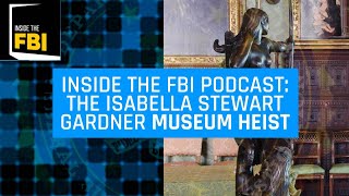 Inside the FBI Podcast The Isabella Stewart Gardner Museum Heist [upl. by Nuahsak]