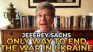 Jeffrey Sachs  The Only Way to End the War in Ukraine [upl. by Remus]