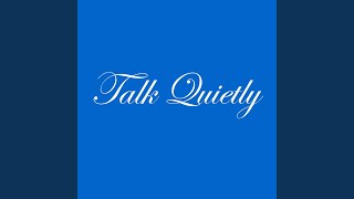 Talk Quietly [upl. by Areemas]