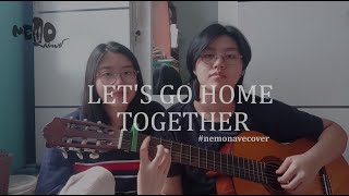 LETS GO HOME TOGETHER  Ella Henderson Tom Grennan Nemonave Cover [upl. by Baudoin782]