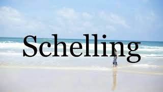 How To Pronounce Schelling🌈🌈🌈🌈🌈🌈Pronunciation Of Schelling [upl. by Lotz484]