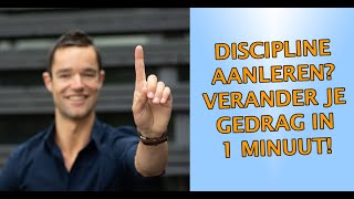 Discipline leren Verander je gedrag in 1 minuut [upl. by Joya]