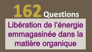 162 questions Libération de l’énergie emmagasinée dans la matière organique [upl. by Airdnaid]