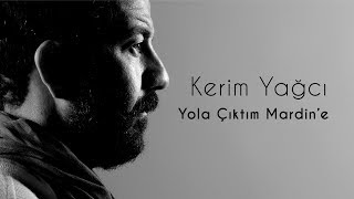 Kerim Yağcı  Yola Çıktım Mardine [upl. by Rett]