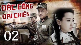 Phim Bộ Kháng Nhật Siêu Hấp Dẫn  ĐẶC CÔNG ĐẠI CHIẾN  Tập 02  Hoa Thành Film [upl. by Mariano]