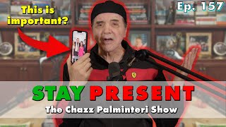 Be Present  Chazz Palminteri Show  EP 157 [upl. by La Verne]