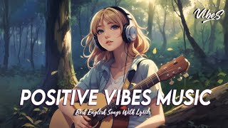 Positive Vibes Music 🌻 Popular Tiktok Songs 2023  Best English Songs With Lyrics [upl. by Llednar]