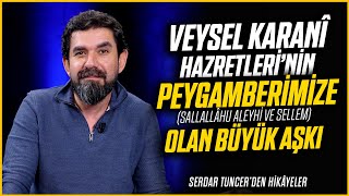 Veysel Karani Hznin Peygamberimize sav Olan Büyük Aşkı  Serdar Tuncer [upl. by Koralie968]