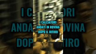 I calciatori andati in rovina dopo il ritiro😱💔 calcio [upl. by Ailelc]