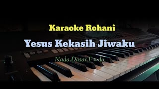 Yesus Kekasih Jiwaku  Karaoke Lagu Rohani  Nada Dasar F  do Nada Wanita [upl. by Tri]