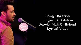 Baarish Atif Aslam Lyrical video  Half Girlfriend  Arjun Kapoor  Shraddha Kapoor  Lyrics [upl. by Eppes63]