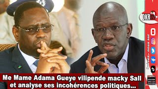 Me Mame Adama Gueye vilipende macky Sall et analyse ses incohérences politiques… [upl. by Elyl414]