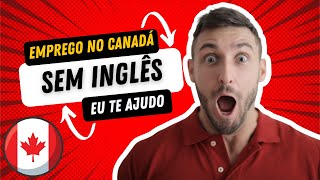 Como Conseguir Emprego no Canadá Sem Falar Inglês – Guia Fácil para Imigrantes 2024  2025 [upl. by Bodrogi315]