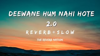 DEEWANE HUM NAHI HOTE 20 REVERBLOFI BY The Reverb Nation [upl. by Keefe]