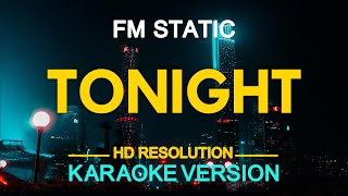 FM Static  Tonight KARAOKE Version [upl. by Noirrad102]