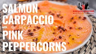 Salmon Carpaccio with Pink Peppercorns  Everyday Gourmet S8 E77 [upl. by Ahsram]