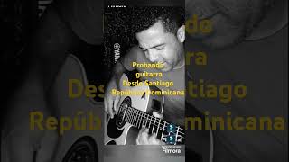 Probando guitarra desde Santiago República Dominicana vuelve con tu papá bachata de Teodoro Reyes [upl. by Lisetta]