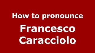 How to pronounce Francesco Caracciolo ItalianItaly  PronounceNamescom [upl. by Carolan489]