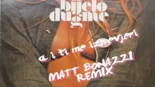 Bijelo Dugme  A i ti me iznevjeri Matt Bonazzi Remix [upl. by Tdnerb]