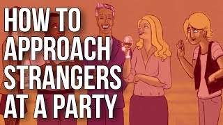 How to Approach Strangers at a Party [upl. by Sankaran]