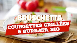 Bruschetta courgettes grillées amp burrata bio recette rapido [upl. by Ebeohp]