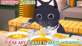 Tiệm Mỳ Của Những Chú Mèo Hoang  REVIEW PHIM ANIME HAY [upl. by Milburn]