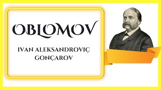 OBLOMOV  İvan Aleksandroviç Gonçarov  Kitap Özeti [upl. by Donnell]